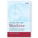 A Will for the Machine: Computerization, Automation, and the Arts in South Africa