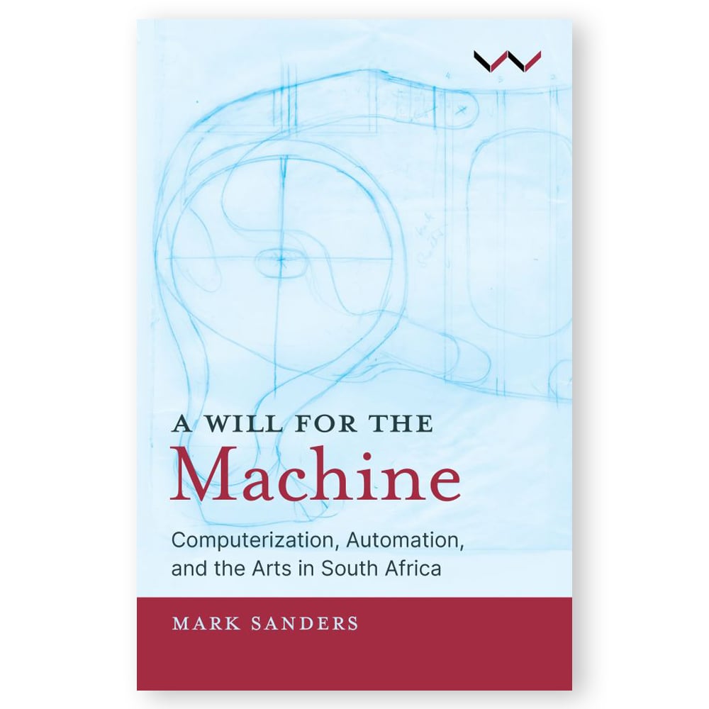 A-Will-For-The-Machine A Will for the Machine: Computerization, Automation, and the Arts in South Africa - Image 1