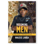 Becoming Men: Black Masculinities In A South African Township