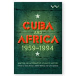Cuba and Africa, 1959 - 1994: Writing An Alternative Atlantic History