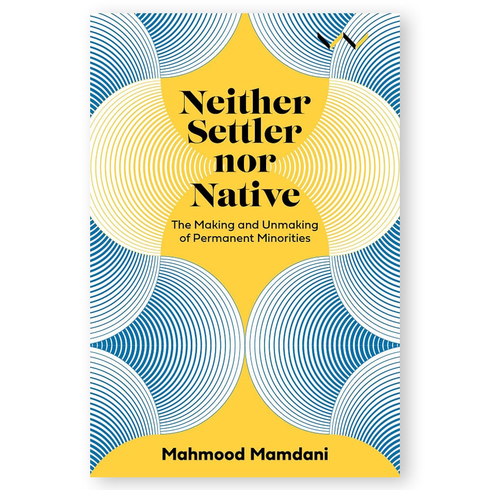Neither-Settler-Nor-Native Neither Settler Nor Native: The Making and Unmaking of Permanent Minorities - Image 1