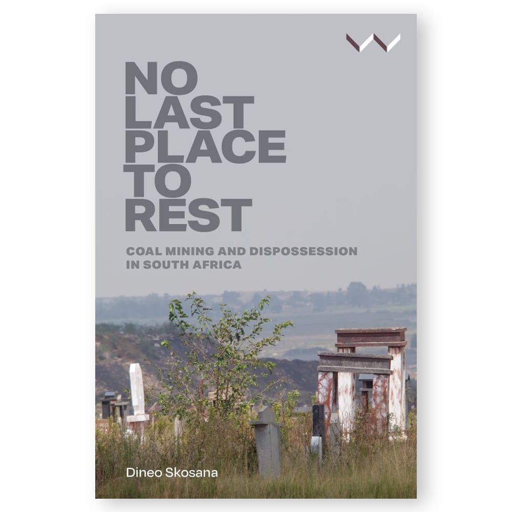 No-Last-Place-To-Rest No Last Place to Rest: Coal Mining and Dispossession in South Africa - Image 1