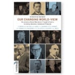 Our Changing World-View: Ten Lectures on Recent Movements of Thought in Science, Economics, Education, Literature and Philosophy