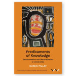Predicaments of Knowledge: Decolonisation and Deracialisation in Universities