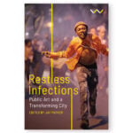 Restless Infections: Public Art and A Transforming City