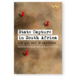 State Capture in South Africa: How and Why it Happened