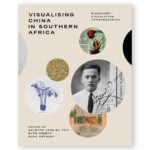 Visualising China in Southern Africa: Biography, Circulation, Transgression