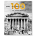 Wits University at 100 - From Excavation to Innovation