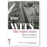 WITS - The 'Open' Years: A History of the University of the Witwatersrand, Johannesburg 1939-1959
