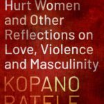 Why Men Hurt Women and Other Reflections on Love, Violence and Masculinity