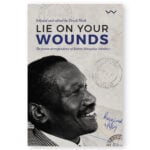 Lie On Your Wounds: The prison Correspondence of Robert Mangaliso Sobukwe