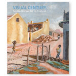 Visual Century Vol 1: South African Art in Context 1907 - 1948
